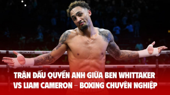 Trận đấu quyền anh giữa Ben Whittaker vs Liam Cameron - Boxing chuyên nghiệp