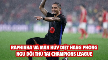 Raphinha và màn hủy diệt hàng phòng ngự đối thủ tại Champions League