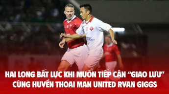 Hai Long bất lực khi muốn tiếp cận “giao lưu” cùng huyền thoại Man United Ryan Giggs